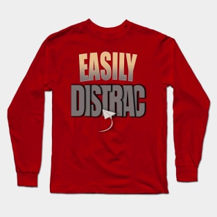 Easily Distrac.. Long Sleeve T-Shirt